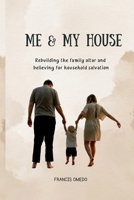 Me & My House: Rebuilding the family altar and believing for household salvation B0F8NKY1ZM Book Cover