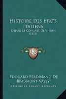 Histoire Des Etats Italiens: Depuis Le Congres De Vienne (1851) 1166758923 Book Cover
