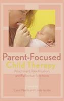 Parent-Focused Child Therapy: Attachment, Identification, and Reflective Function 0765704684 Book Cover