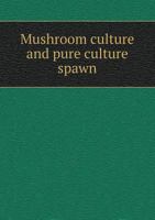 Mushroom Culture and Pure Culture Spawn 1346839379 Book Cover