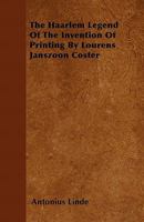 The Haarlem Legend of the Invention of Printing by Lourens Janszoon Coster 1446052044 Book Cover