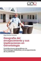 Geografía del envejecimiento y sus implicaciones en Gerontología: Contribuciones geográficas a la Gerontología Ambiental y el envejecimiento de la población 3844346929 Book Cover