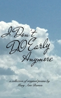 I Don't Do Early Anymore: A Collection of Original Poems B0CQC4CJF1 Book Cover
