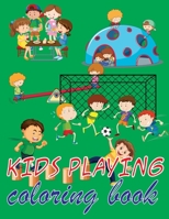 kids playing coloring book: This activity book is for Boys, Girls, Toddlers, Preschoolers, Kids B088B59PX9 Book Cover