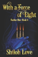 With a Force of Eight (Feather Blue) 1487440510 Book Cover