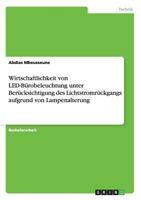 Wirtschaftlichkeit Von Led-Burobeleuchtung Unter Berucksichtigung Des Lichtstromruckgangs Aufgrund Von Lampenalterung 3656655294 Book Cover