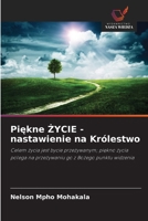 Piekne ZYCIE - nastawienie na Królestwo (Polish Edition) 6208574153 Book Cover