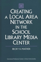 Creating a Local Area Network in the School Library Media Center 0313300941 Book Cover