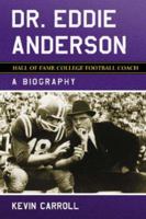 Dr. Eddie Anderson, Hall of Fame College Football Coach: A Biography 0786430079 Book Cover
