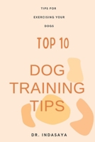 Top 10 dog training tips: Tips for exercising your dog B0DRD2124W Book Cover