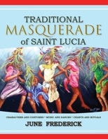 Saint Lucia's Traditional Masquerade : Characters and Costumes, Music and Dances, Chants, and Rituals 1953747027 Book Cover