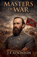 Masters of War: Thomas "Stonewall" Jackson B0GTMZVBPP Book Cover