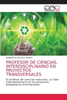 PROFESOR DE CIENCIAS, INTERDISCIPLINARIO EN PROYECTOS TRANSVERSALES: El profesor de ciencias naturales, un líder interdisciplinario en los proyectos pedagógicos transversales 6203585610 Book Cover