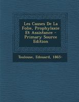 Les Causes de la Folie: Prophylaxie Et Assistance (Classic Reprint) 1019324724 Book Cover