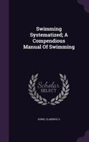 Swimming Systematized; A Compendious Manual of Swimming 1348210923 Book Cover