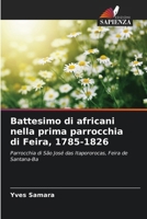 Battesimo di africani nella prima parrocchia di Feira, 1785-1826 (Italian Edition) 6207700287 Book Cover