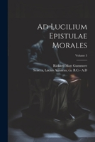 Ad Lucilium Epistulae Morales; Volume 3 1022438557 Book Cover