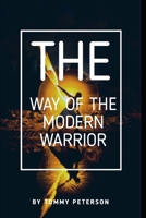 The Way of the Modern Warrior: Mindset, Training, and Techniques for Success in the 21st Century! B0BQG9154T Book Cover