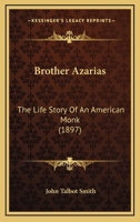 Brother Azarias the Life Story of an American Monk 0548663548 Book Cover