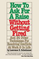 How to ask for a raise without getting fired: And 24 other assertiveness techniques for the office 1491209380 Book Cover