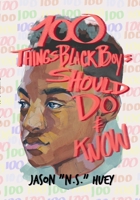 100 Things Black Boys Should Do and Know 0578288214 Book Cover