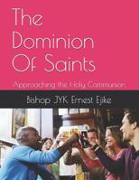 The Dominion Of Saints: Approaching the Holy Communion 1073380025 Book Cover