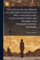 Die Stellung des Bösen in der philosophischen Weltanschauung Schleiermachers; ein Beitrag zur Würdigung des Denkers 1176107275 Book Cover