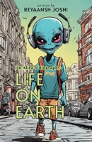An Alien's Biography: Life on Earth 1800946732 Book Cover