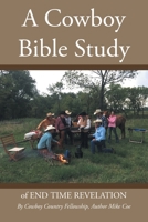 A Cowboy Bible Study: of END TIME REVELATION 1098036557 Book Cover