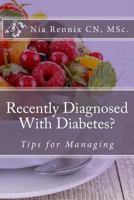 Recently Diagnosed With Diabetes: Tips for Managing 1539192083 Book Cover