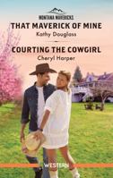 That Maverick Of Mine/Courting The Cowgirl 1038921767 Book Cover