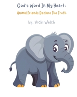 God's Word In My Heart: Animal Friends Declare The Truth B0FM9HX1HB Book Cover