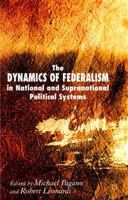 The Dynamics of Federalism in National and Supranational Political Systems 0230019595 Book Cover