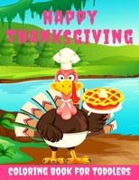 Happy Thanksgiving Coloring Book for Toddlers: Thanksgiving Books for Kids: A Fun Thanksgiving Coloring Gift Book for Boys and Girls, Thanksgiving Col B08M26TSR6 Book Cover