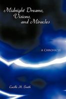 Midnight Dreams, Visions, and Miracles: A Chronicle 1438944977 Book Cover