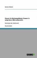 Frauen im Rettungsdienst, Frauen in originären Männerberufen: Soziologie der Arbeitswelt 3640321472 Book Cover