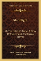 Stormlight: Or The Nihilist's Doom, A Story Of Switzerland And Russia 1241227276 Book Cover