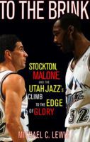 To The Brink: Stockton Malone And The Utah Jazzs Climb To The Edge Of Glory 0684856867 Book Cover