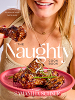 Naughty Cookbook : More Than 100 Recipes That Make Naughty Taste Nice 0593799690 Book Cover