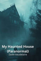 My Haunted House (Paranormal) B0DPD3T1QJ Book Cover
