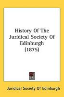 History of the Juridical Society of Edinburgh 0554953919 Book Cover