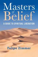 Masters of Belief: A Guide to Spiritual Liberation 1982221100 Book Cover