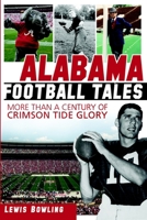 Alabama Football Tales: More than a Century of Crimson Tide Glory 1609497228 Book Cover