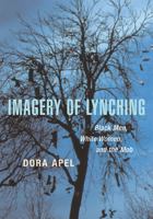 Imagery of Lynching: Black Men, White Women, and the Mob 0813534593 Book Cover