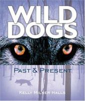 Wild Dogs: Past & Present 1581960271 Book Cover