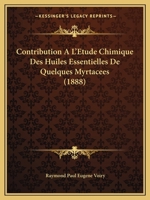 Contribution A L'Etude Chimique Des Huiles Essentielles De Quelques Myrtacees (1888) 1168022606 Book Cover
