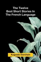The twelve best short stories in the French language 936905832X Book Cover