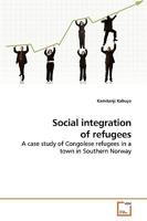Social integration of refugees: A case study of Congolese refugees in a town in Southern Norway 3639196368 Book Cover