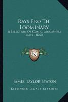 Rays Fro Th' Loominary: A Selection Of Comic Lancashire Tales 1120687144 Book Cover