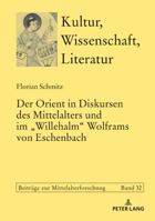 Der Orient in Diskursen Des Mittelalters Und Im «Willehalm» Wolframs Von Eschenbach 3631760426 Book Cover